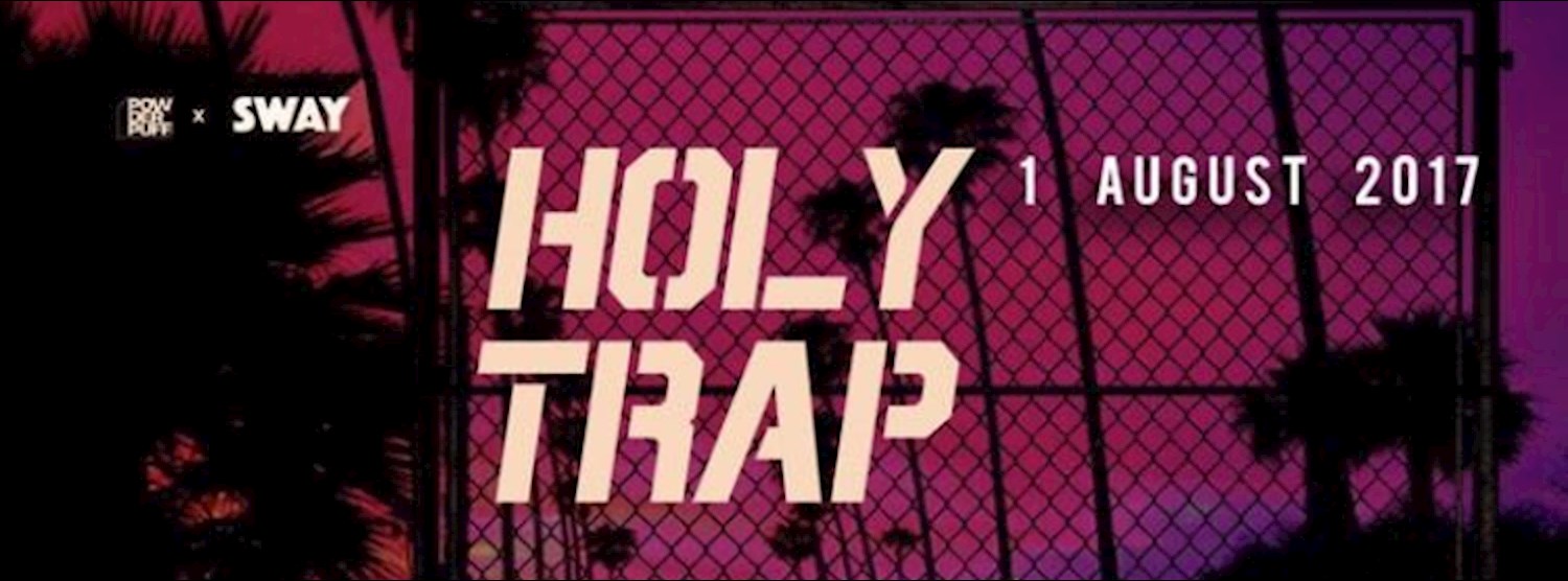 Powderpuff x Sway Presents Holy Trap III | 1 Aug (Hip Hop/Trap) Zipevent