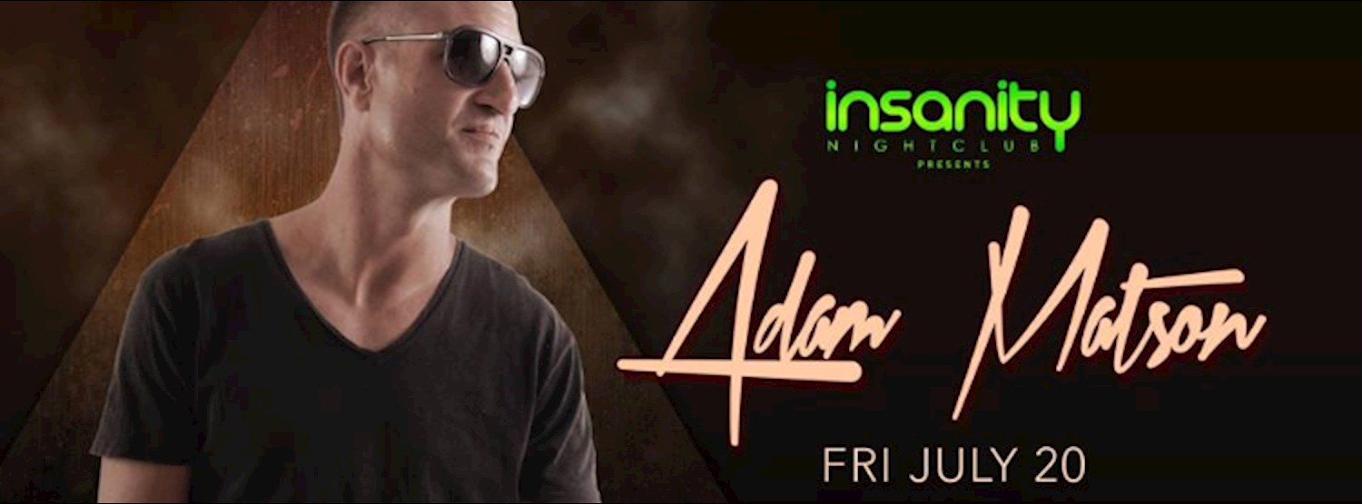 Adam Matson at Insanity l FRI JULY 20 Zipevent