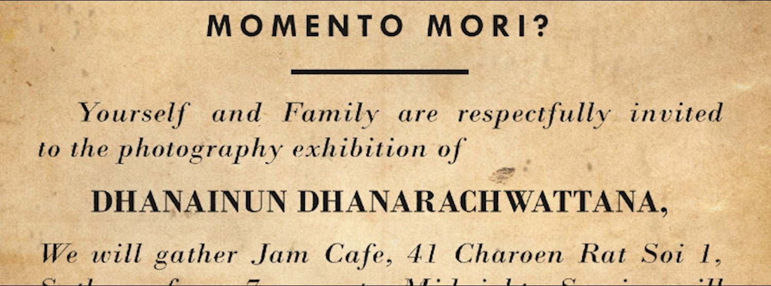 MOMENTO MORI? Photography Exhibition by Dhaninun Dhanarachwattana Zipevent