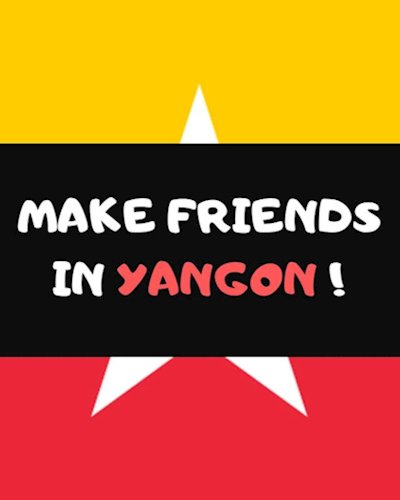 Make friends in Yangon - Myanmar Zipevent