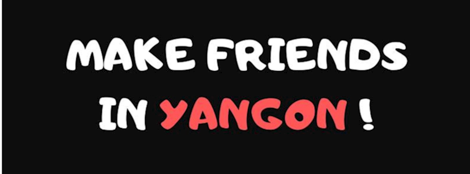 Make friends in Yangon - Myanmar Zipevent