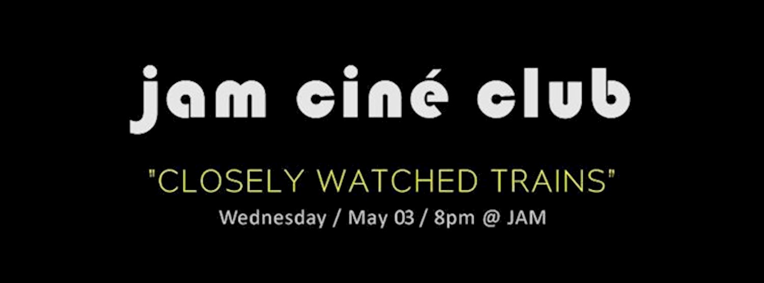 JAM CINÉ CLUB ('Closely Watched Trains' Czech New Wave Part II) Zipevent