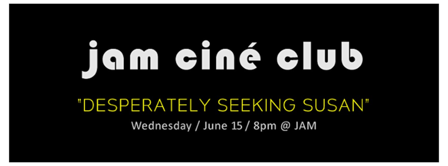 JAM CINÉ CLUB ("Desperately Seeking Susan", New York Urban Legend Month) Zipevent