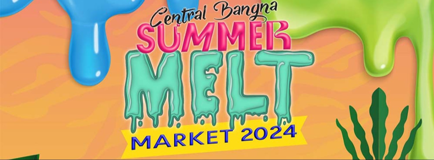 Central Bangna Summer Melt Market 2024 Zipevent