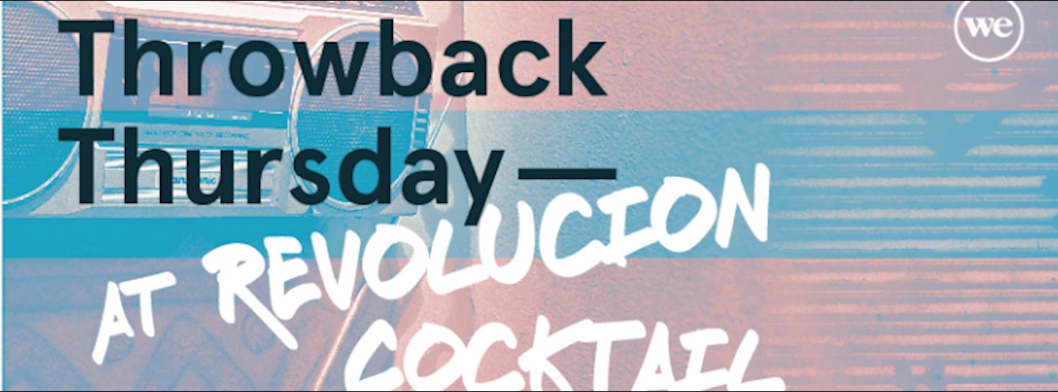 WeWork X Revolucion Cocktail: Throwback Thursday Zipevent
