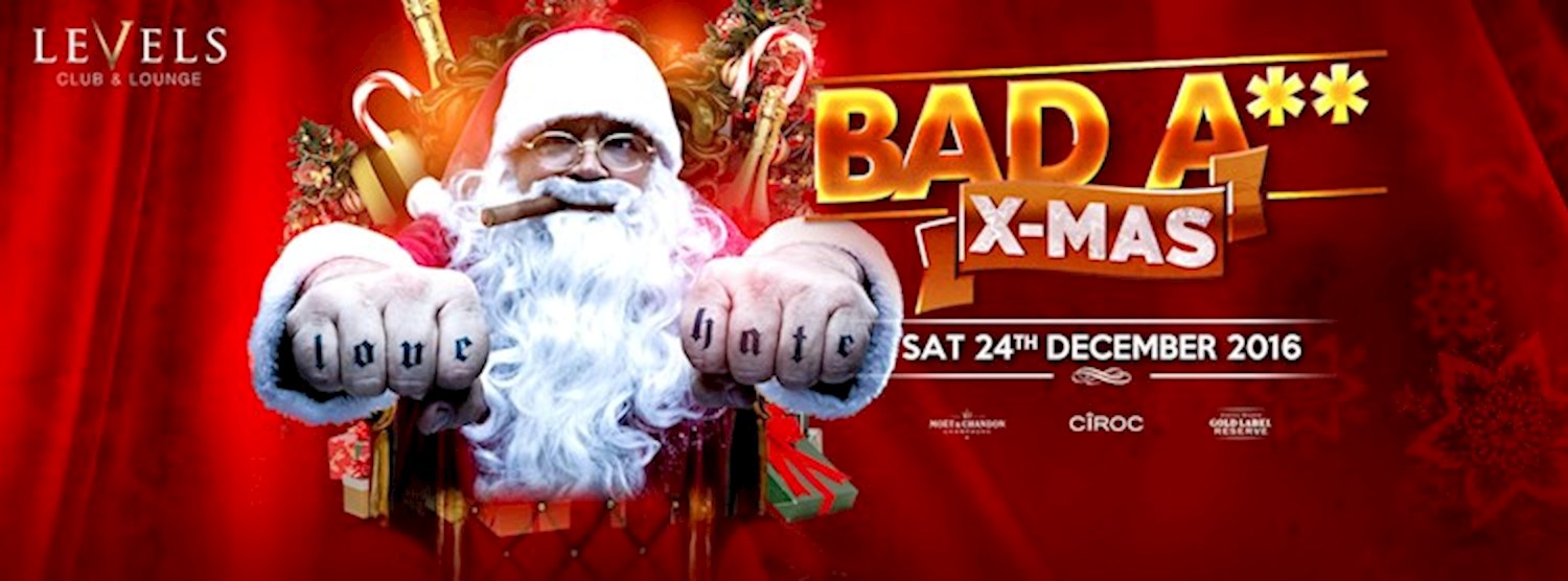 BAD A** X-Mas at Levels l Saturday 24th December 2016 Zipevent