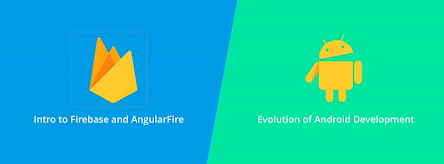 Intro to Firebase/AngularFire and Evolution of Android Developme Zipevent