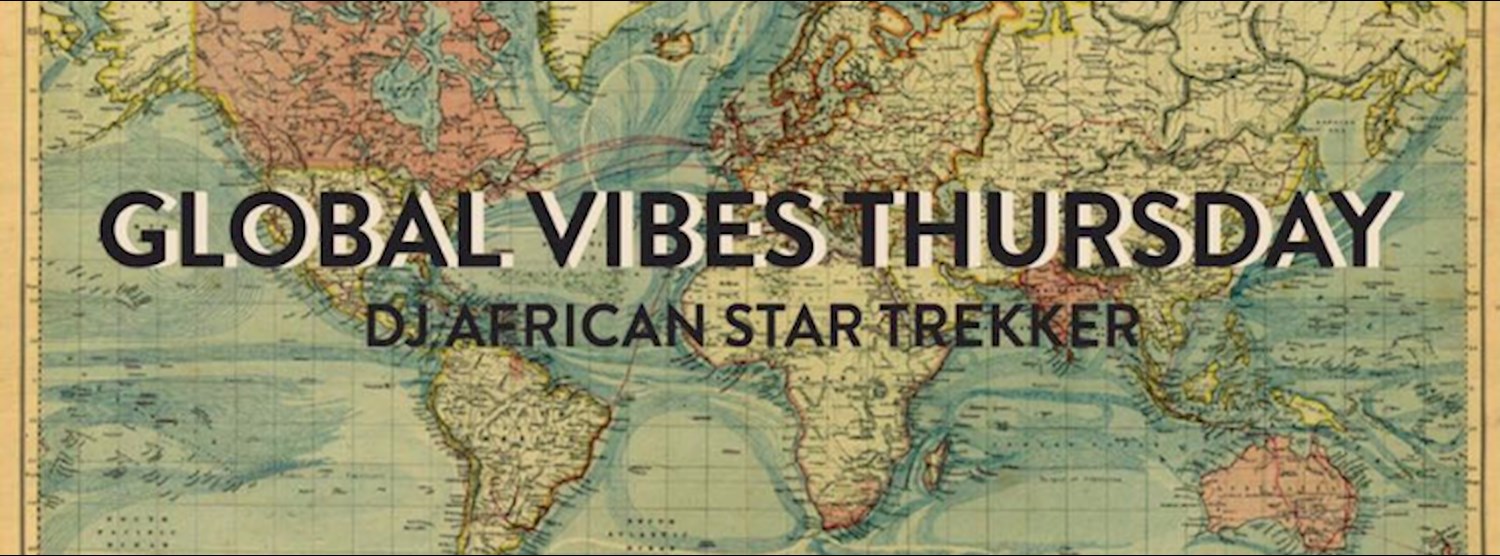 Free Entry : Global Vibes Thursday with Dj African Star Trekker Zipevent
