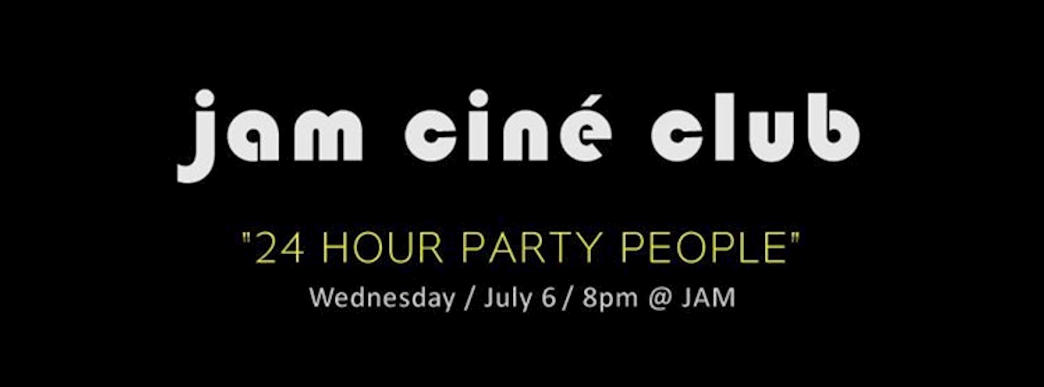 JAM CINÉ CLUB ("24 Hour Party People", Music Scenes Month) Zipevent
