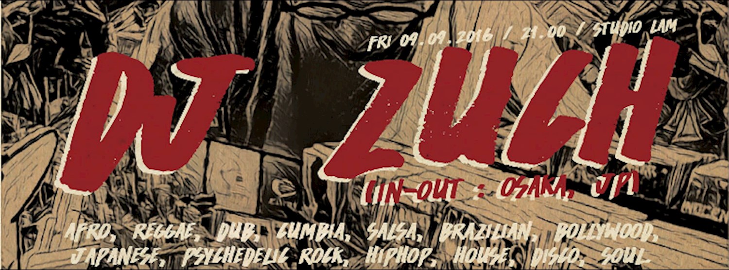 DJ Zuch (In-Out, Osaka JP) : Afro Reggae Dub Cumbia Salsa Brazilian Bollywood Japanese Psychedelic Rock Hiphop House Disco Soul Zipevent