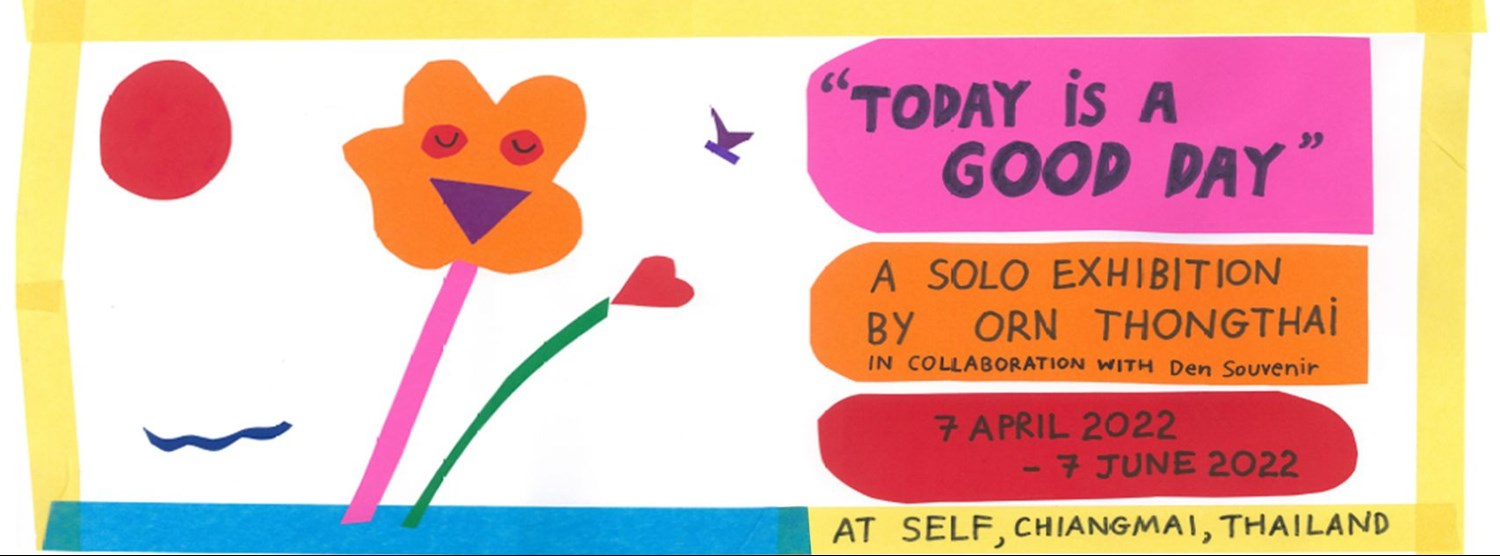 Today Is A Good Day Solo Exhibition by Orn Thongthai Zipevent