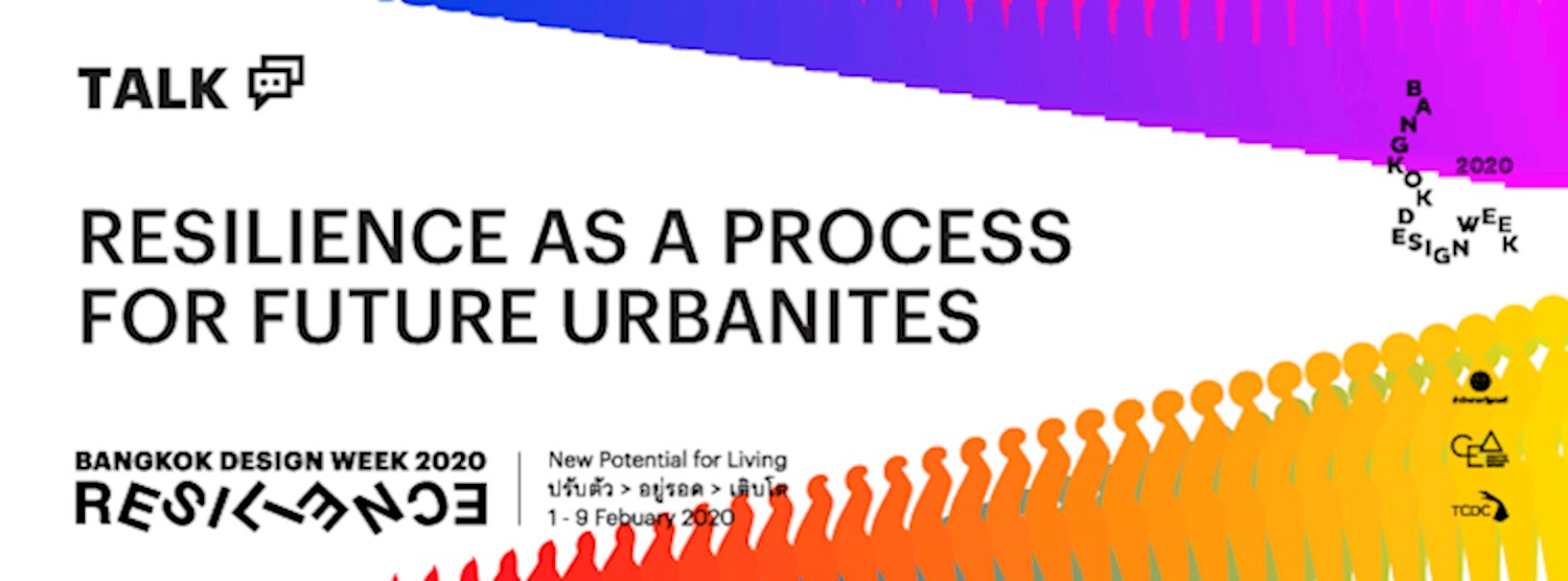 กระบวนการสร้างความยืดหยุ่นสำหรับคนเมืองในอนาคต | Resilience as a Process for Future Urbanites Zipevent