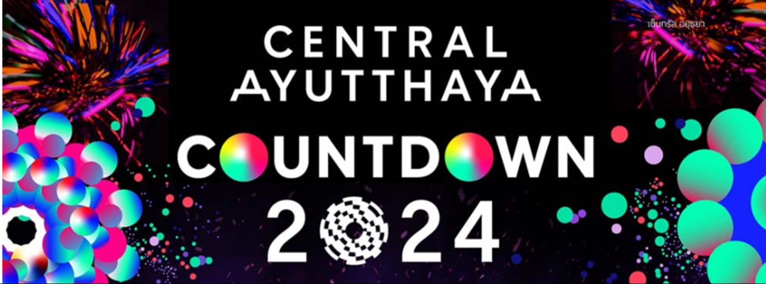 CENTRAL AYUTTHAYA COUNTDOWN 2024 Zipevent
