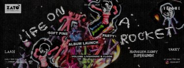 ZATO PRESENTS SOFT PINE : LIFE ON A ROCKET ALBUM LAUNCH PARTY Zipevent