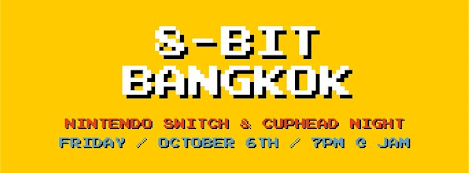 8-bit Bangkok - Nintendo Switch & Cuphead Night Zipevent