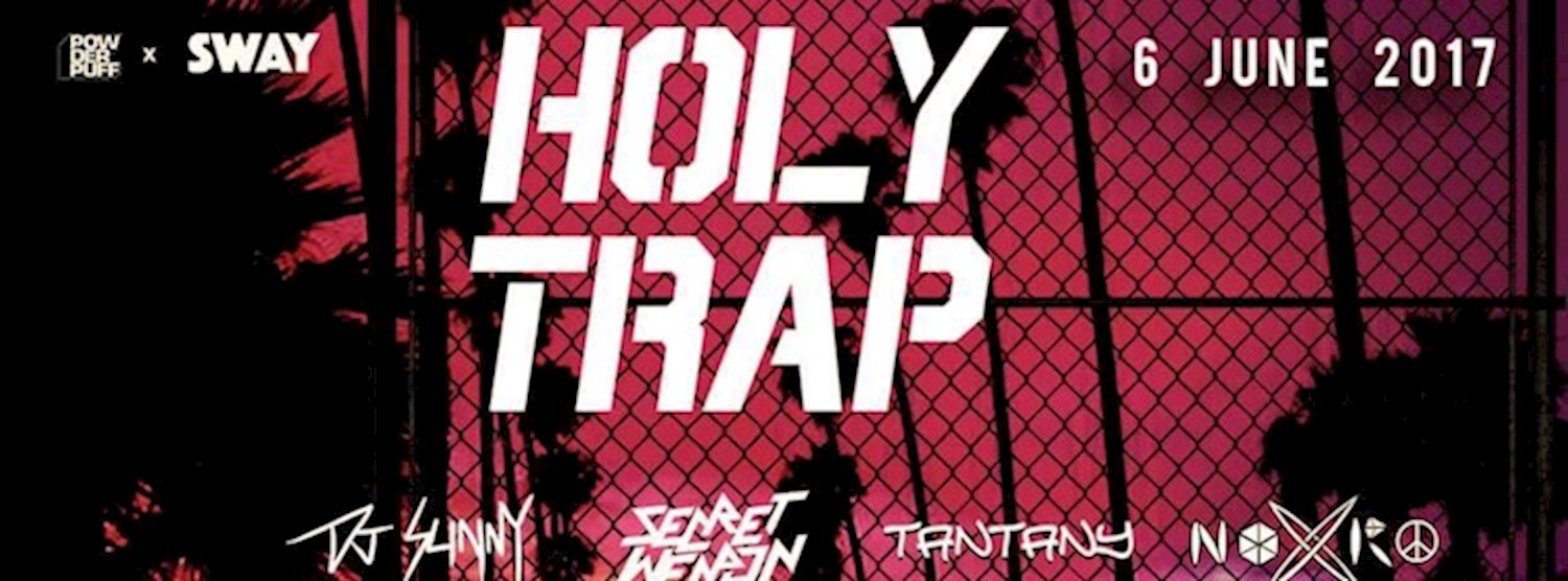 Powderpuff x Sway Presents Holy Trap II | 6 June (Hip Hop/Trap) Zipevent
