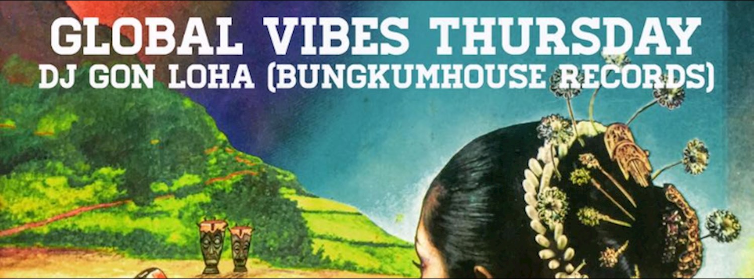 Free Entry : Global Vibes Thursday with Bungkumhouse Records Dj Zipevent