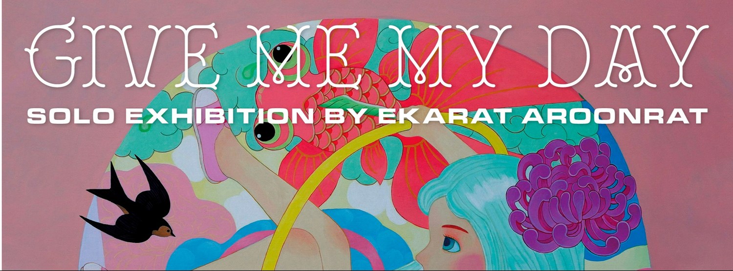 Give me my day | Solo Exhibition by Ekarat Zipevent