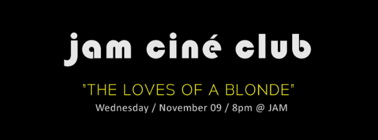 JAM CINÉ CLUB ('The Loves of a Blonde', Czech New Wave) Zipevent
