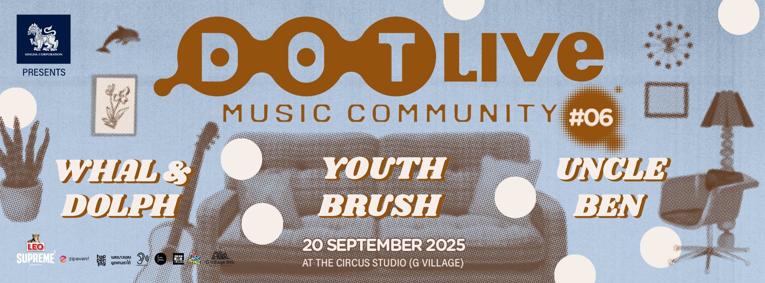 Singha Corporation presents "Dot Live Music Community NO.6" Whal & Dolph, Youth Brush, Uncle Ben Zipevent