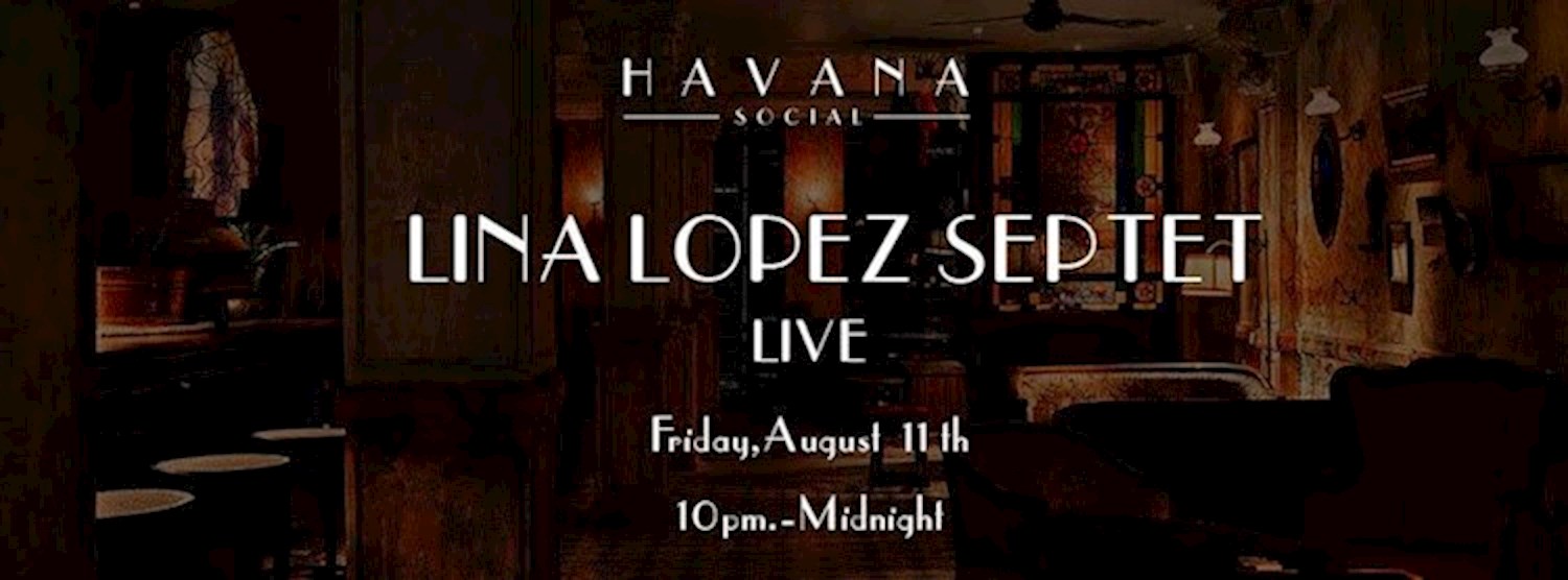 Lina Lopez Septet Live at Havana Social! Zipevent