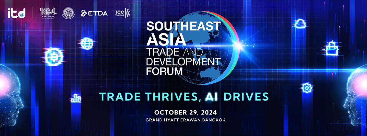 Southeast Asia Trade and Development Forum 2024 Invitation only Zipevent