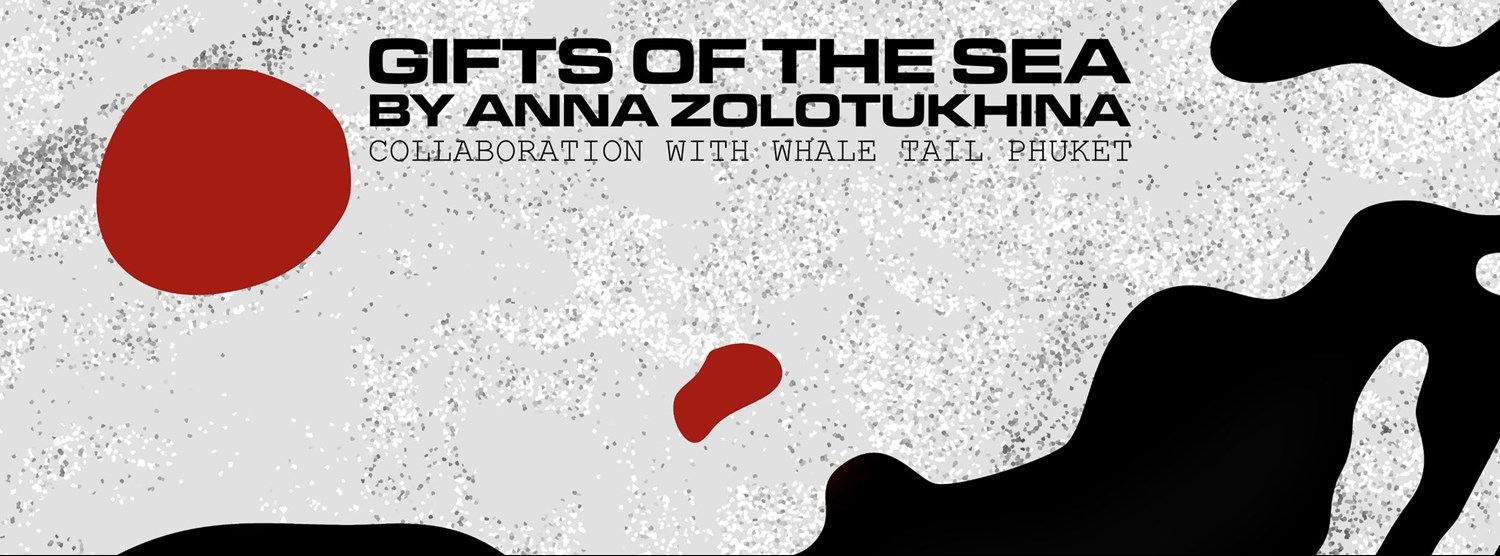 Gifts of The Sea by Anna Zolotukhina Collaboration with WHALE TAIL PHUKET Zipevent