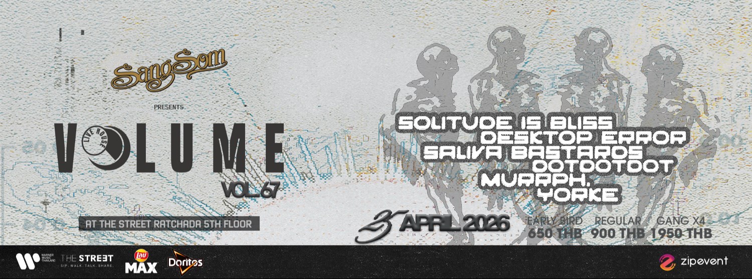 SangSom presents Volume Livehouse Vol.67 - SOLITUDE IS BLISS x DESKTOP ERROR x SALIVA BASTARDS x DOTDOTDOT x MURRPH. X YORKE Zipevent