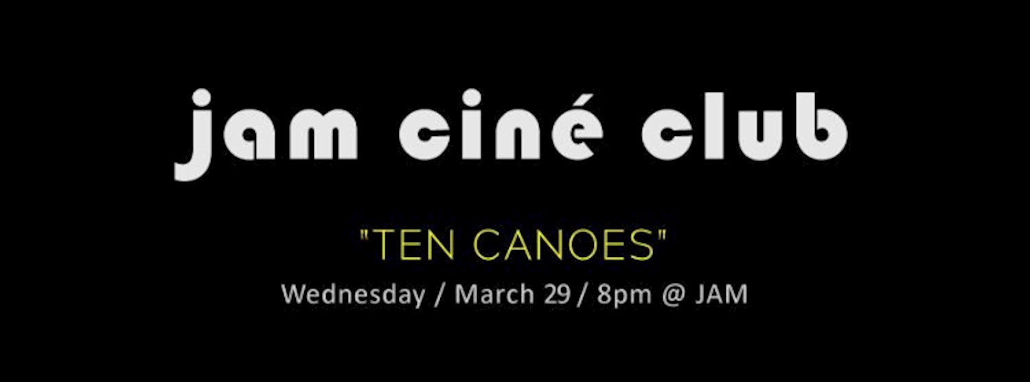 JAM CINÉ CLUB ('Ten Canoes', Gone Walkabout Month) Zipevent