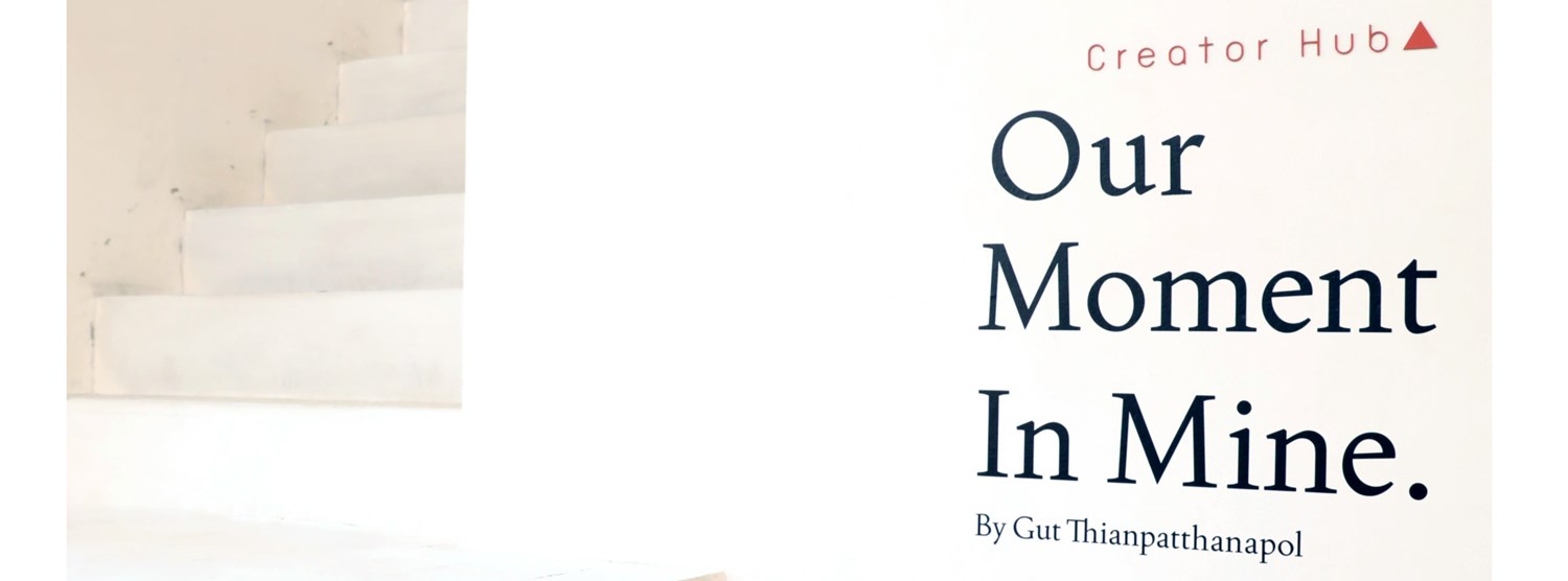 "OUR MOMENT IN MINE” BY GUT THIANPATTHANAPOL  Zipevent