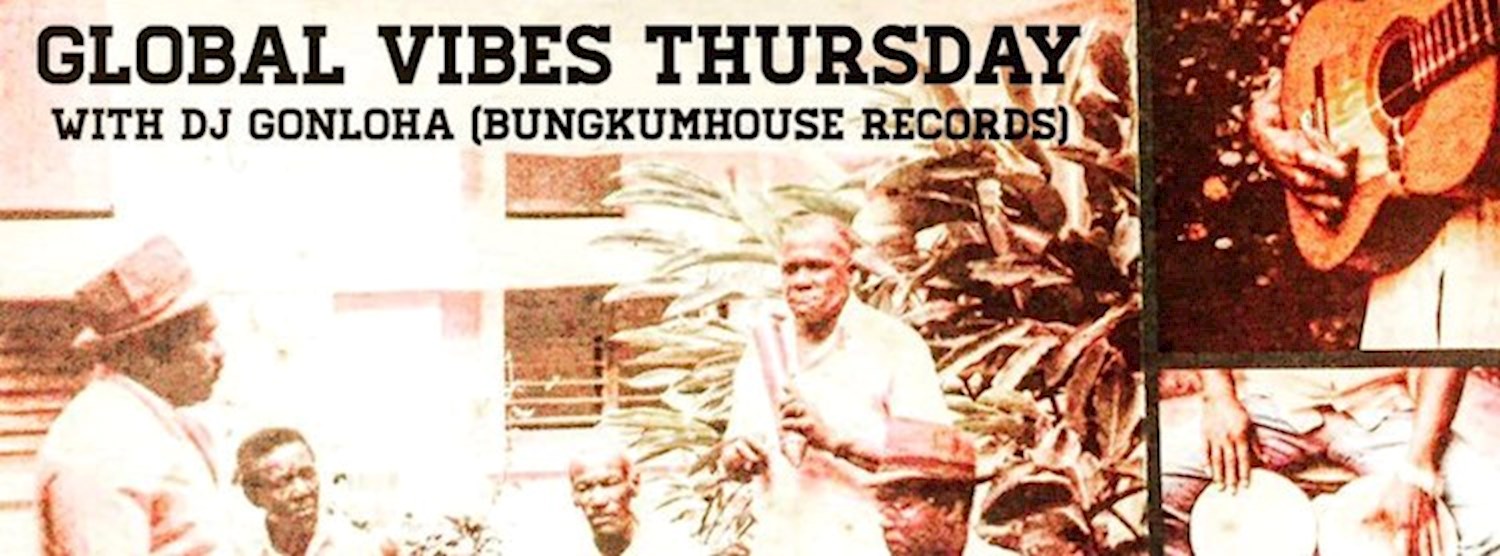 Free Entry : Global Vibes Thursday with Bungkumhouse Records Dj Zipevent