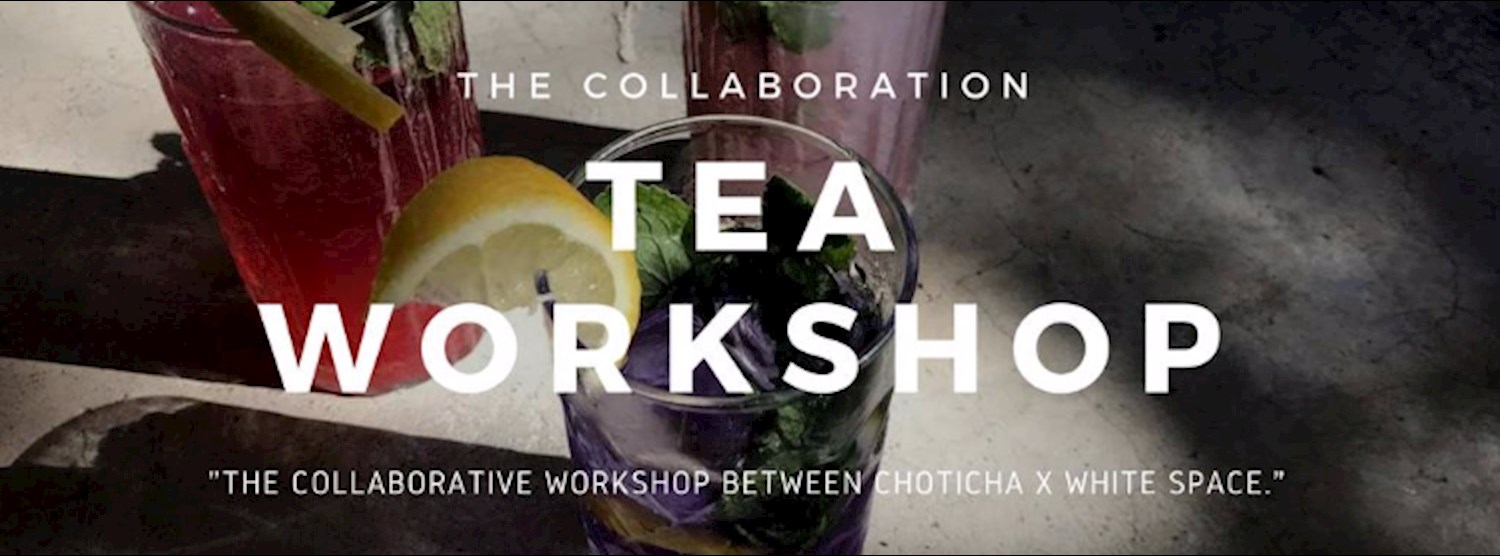 Tea Workshop by CHOTiCHA x White Space Zipevent