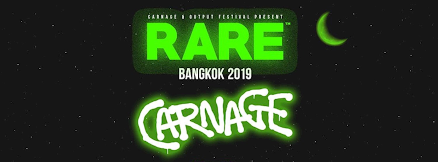 CARNAGE & OUTPUT FESTIVAL PRESENTS “RARE BANGKOK 2019” Zipevent