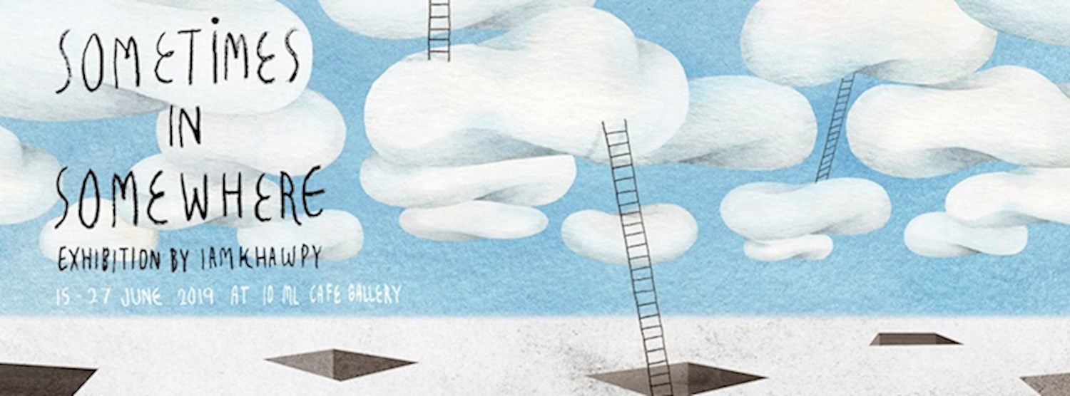 Sometimes in somewhere: Exhibition by Iamkhawpy Zipevent