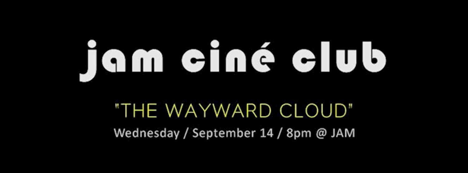 JAM CINÉ CLUB ("The Wayward Cloud", Urban Erotica) Zipevent