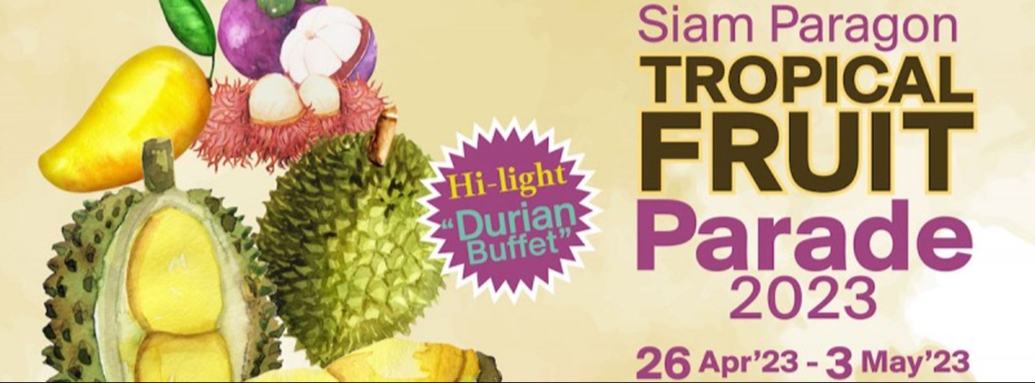 SIAM PARAGON TROPICAL FRUIT PARADE 2023 Zipevent