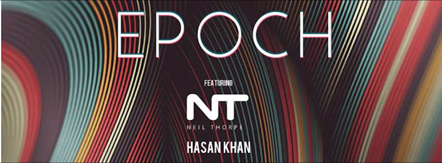 EPOCH ft Neil Thorpe and Hasan Khan | 26.05 Zipevent