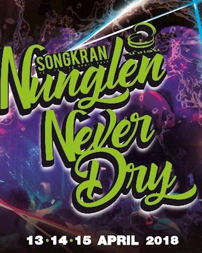 Nunglen Never Dry ! Songkran Festival 13-14-15 April 2018 Zipevent
