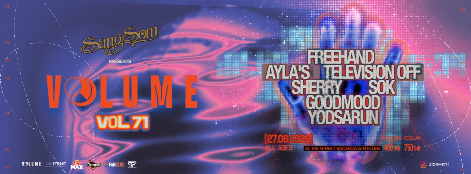 VOL.71 - SANGSOM PRESENTS VOLUME PHASE 7 : FREEHAND X AYLA's X Television off X SHERRY X SOK X GOODMOOD X YODSARUN Zipevent