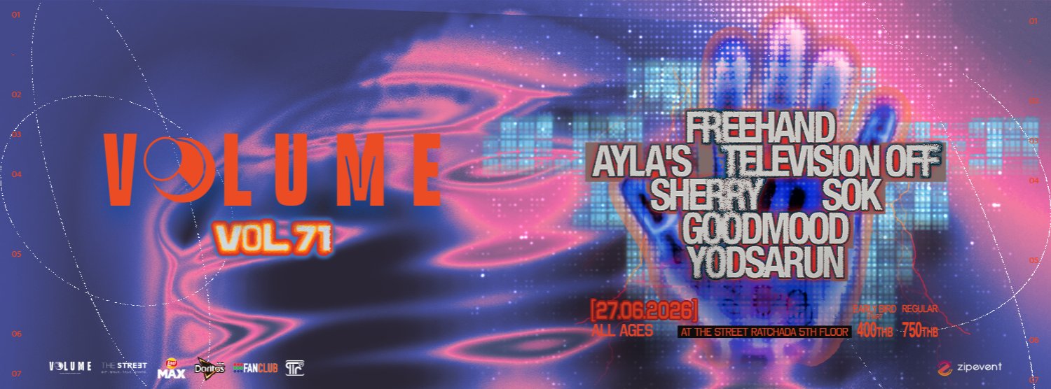 VOL.71 - VOLUME PHASE 7 : FREEHAND X AYLA's X Television off X SHERRY X SOK X GOODMOOD X YODSARUN Zipevent