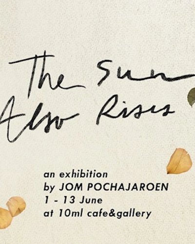 The Sun Also Rises: An Exhibition by Jom Pochajaroen Zipevent