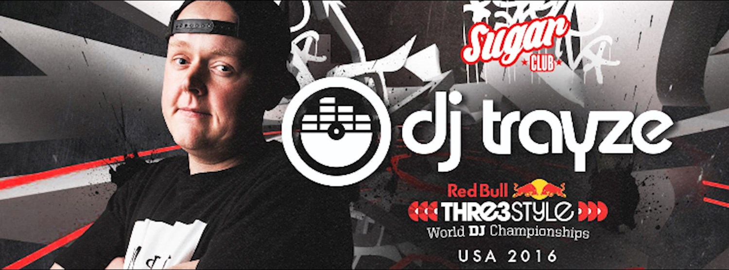 Sugar Club Presents: DJ Trayze - / USA RedBull 3Style Champion Zipevent