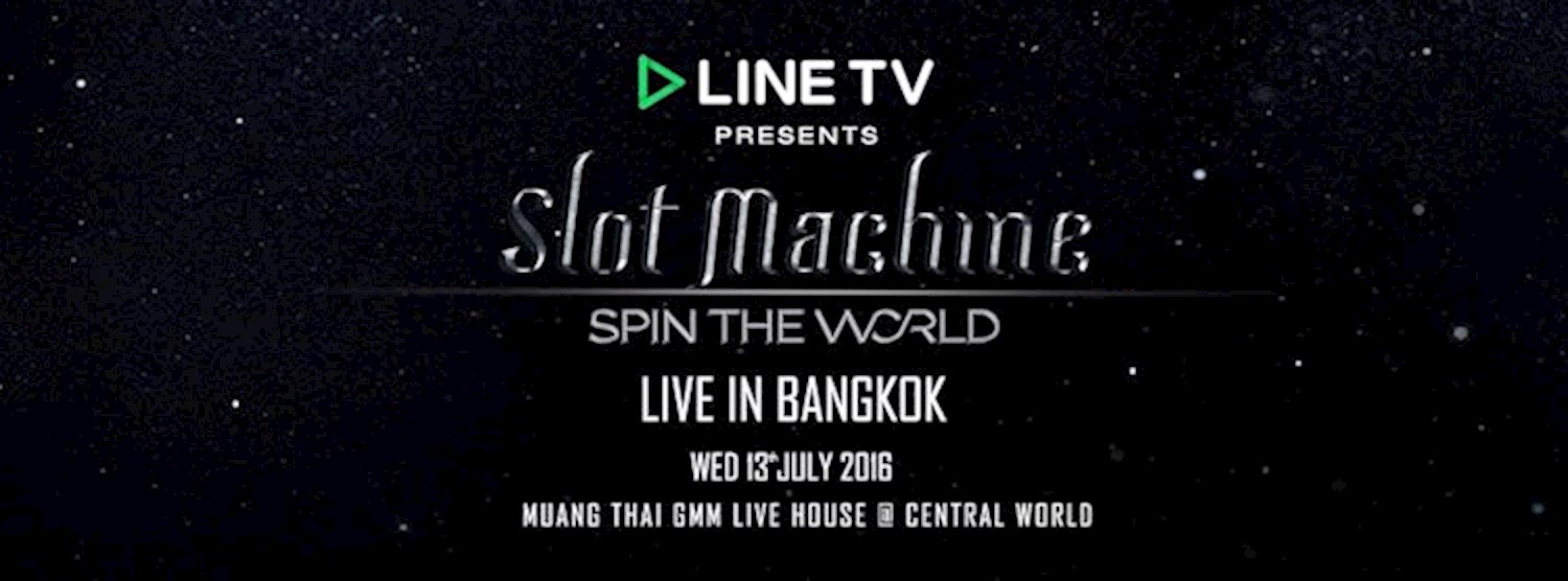 LINE TV Presents Slot Machine Spin The World Live In Bangkok Zipevent