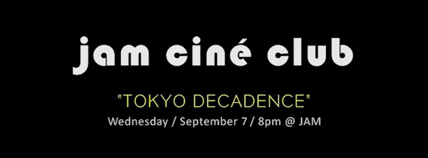 JAM CINÉ CLUB ("Tokyo Decadence", Urban Erotica) Zipevent