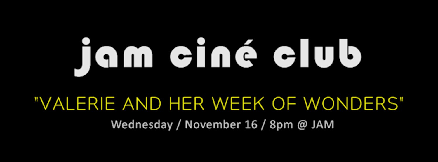 JAM CINÉ CLUB ('Valerie & Her Week of Wonders', Czech New Wave) Zipevent