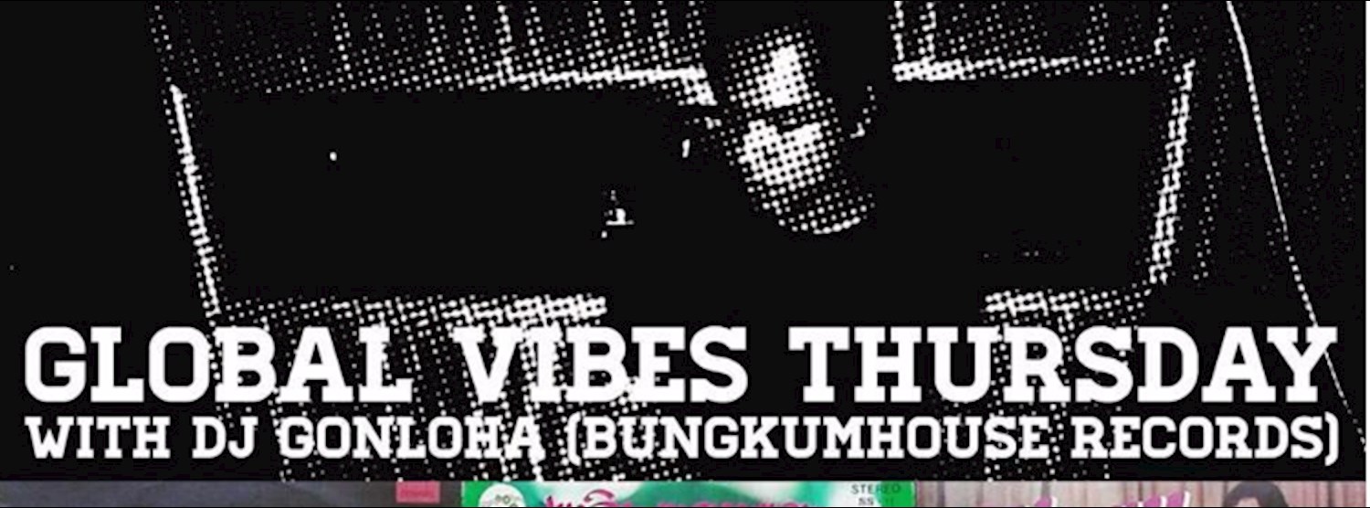 Free Entry : Global Vibes Thursday with Bungkumhouse Records Dj Zipevent
