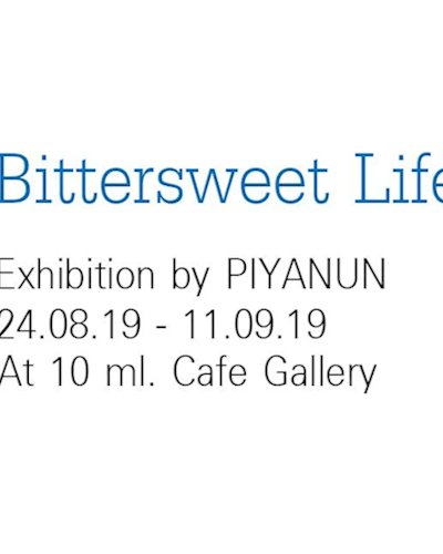 Bittersweet Life: Exhibition by Piyanun Zipevent