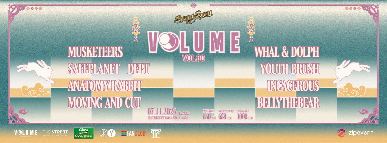 VOL.80 - SANGSOM PRESENTS VOLUME PHASE 8 : Musketeers + Safeplanet + Anatomy Rabbit + Moving and Cut + Dept + Whal & Dolph + Youth Brush + Incacerous + Bellythebear Zipevent