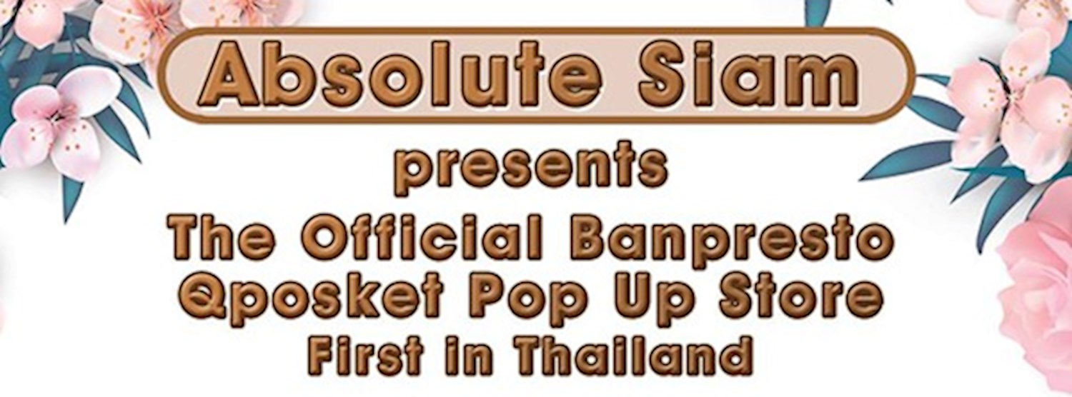 ABSOLUTE SIAM PRESENTS THE OFFICIAL BANPRESTO QPOSKET POP UP STORE FIRST IN THAILAND Zipevent