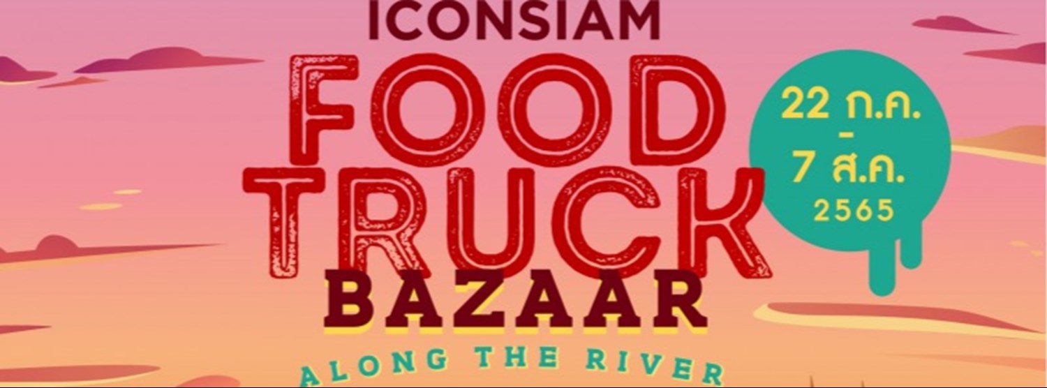 ICONSIAM Food Truck Bazaar Along The River Zipevent